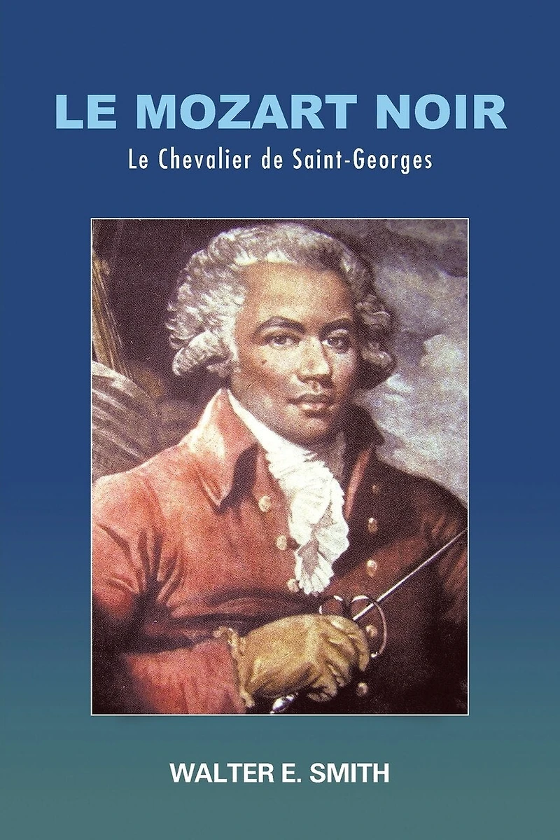 Le Mozart Noir: Chevalier de Saint-Georges