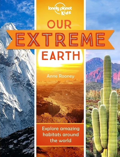 Lonely Planet Our Extreme Earth 1st Ed.: Explore the most outrageous places on the planet