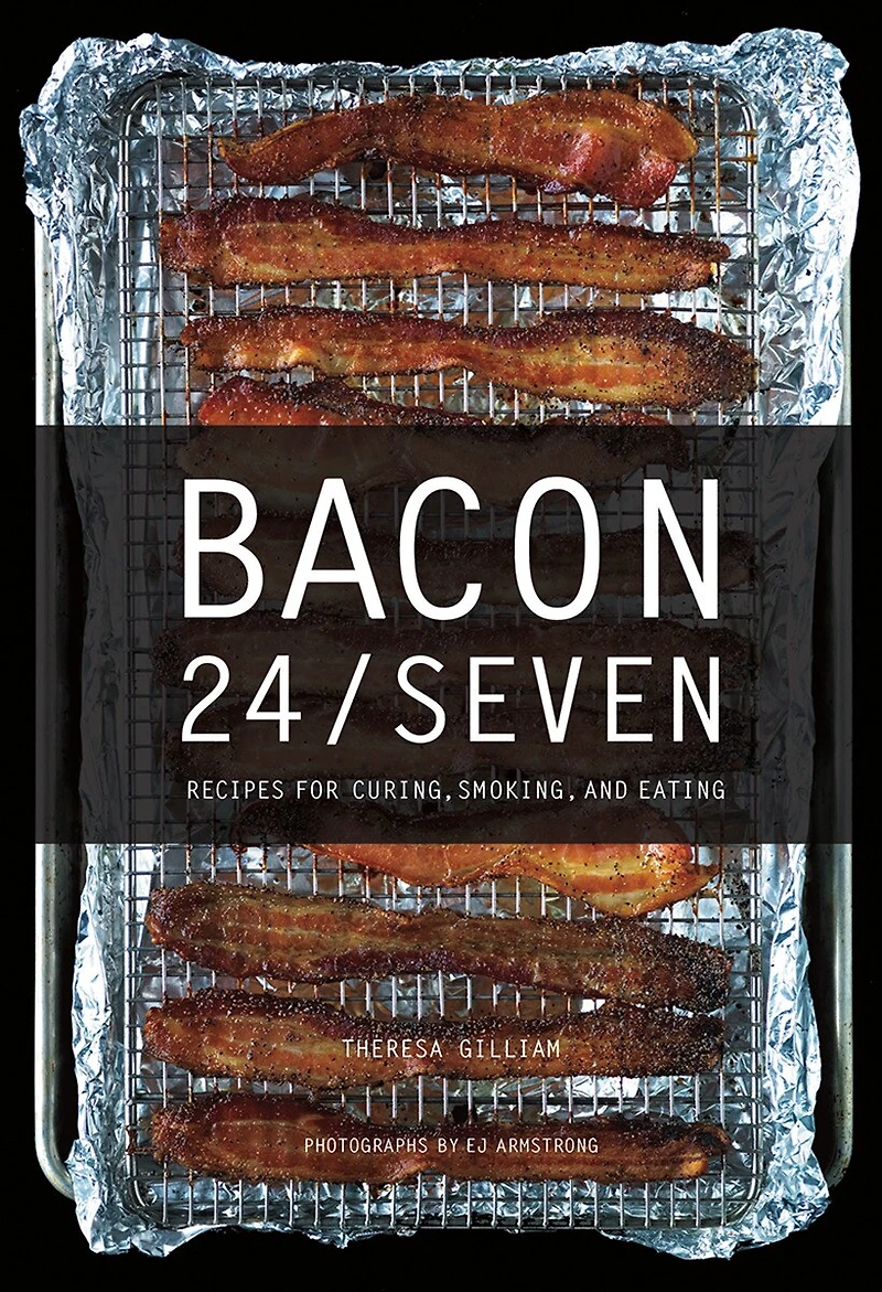 Bacon 24/7: Recipes For Curing, Smoking, And Eating