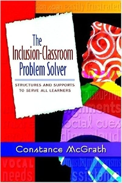 The Inclusion-classroom Problem Solver: Structures And Supports To Serve All Learners