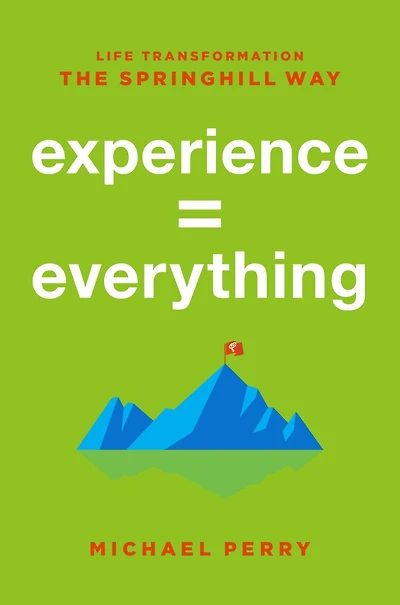 Experience = Everything: Life Transformation The Springhill Way