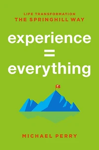 Experience = Everything: Life Transformation The Springhill Way