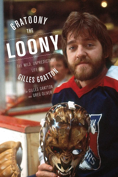 Gratoony The Loony: The Wild, Unpredictable Life Of Gilles Gratton