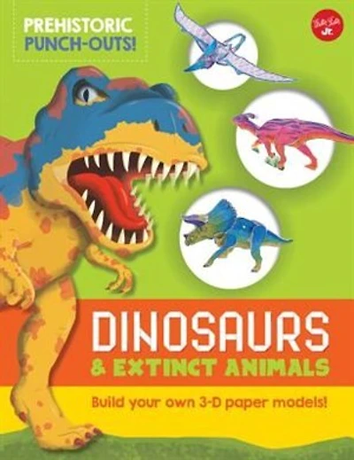 Prehistoric Punch-outs: Dinosaurs & Extinct Animals: Build Your Own 3-d Paper Models!
