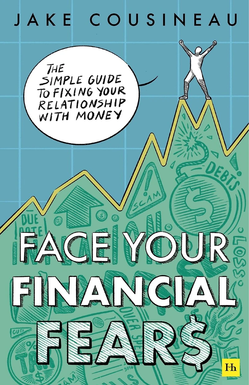 Face your Financial Fears: The simple guide to fixing relationship with money