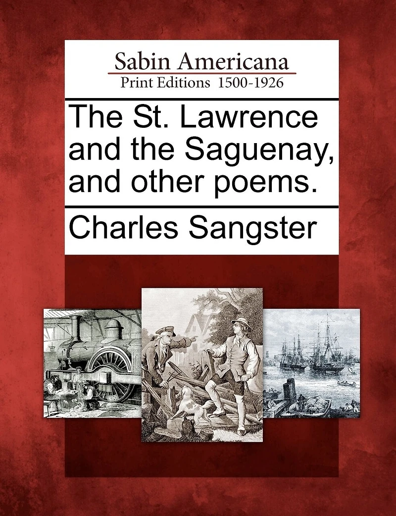 the St. Lawrence And Saguenay: Other Poems (Classic Reprint)