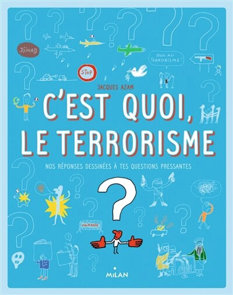 C'est quoi, le terrorisme ?: nos réponses dessinées à tes questions pressantes