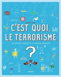 C'est quoi, le terrorisme ?: nos réponses dessinées à tes questions pressantes