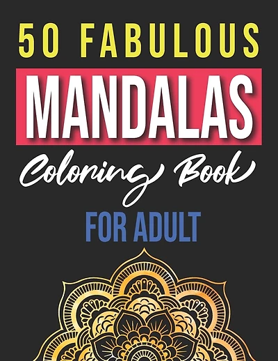 50 Fabulous Mandalas Coloring Book for Adults: Adult Coloring Pages, relaxation And Happiness