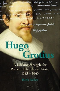 Hugo Grotius: A Lifelong Struggle for Peace Church and State, 1583 – 1645
