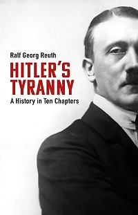 Hitler's Tyranny: A History Ten Chapters