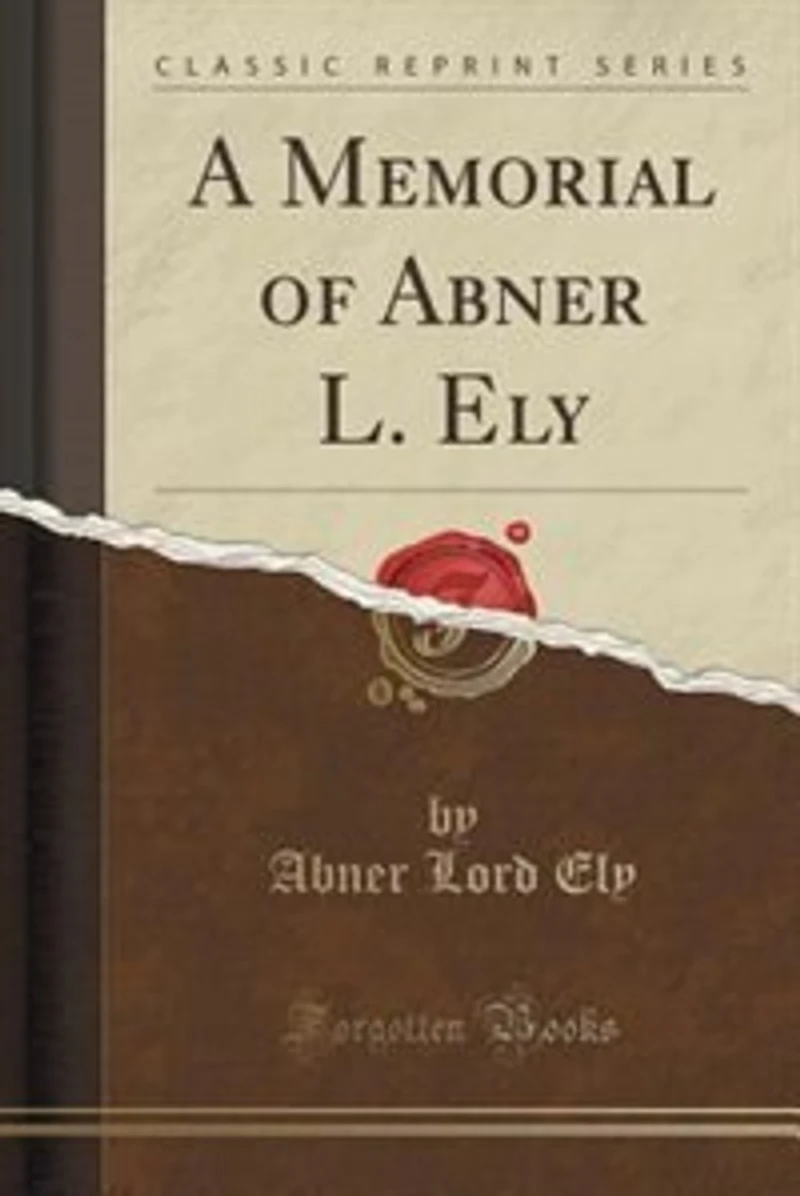 A Memorial of Abner L. Ely (Classic Reprint)