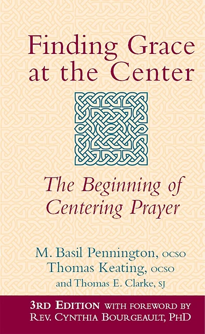 Finding Grace At The Center (3rd Edition): Beginning Of Centering Prayer