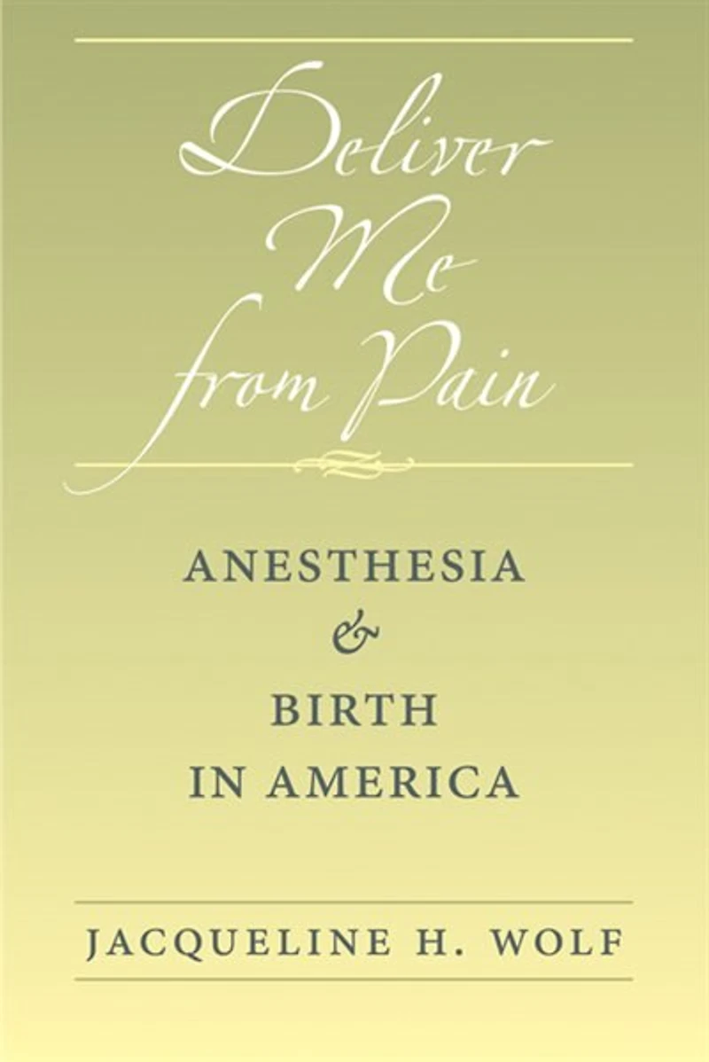 Deliver Me from Pain: Anesthesia and Birth America
