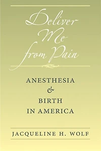 Deliver Me from Pain: Anesthesia and Birth America