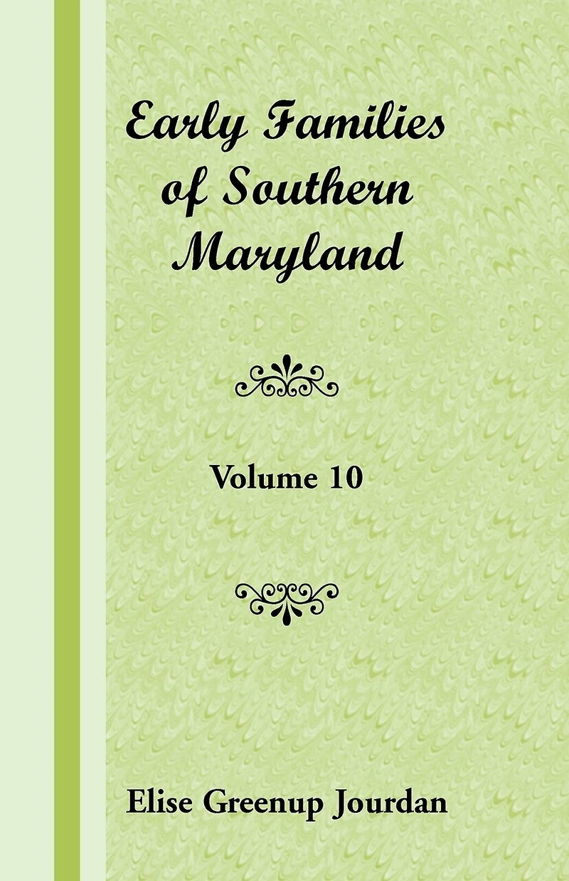 Early Families of Southern Maryland: Volume 10