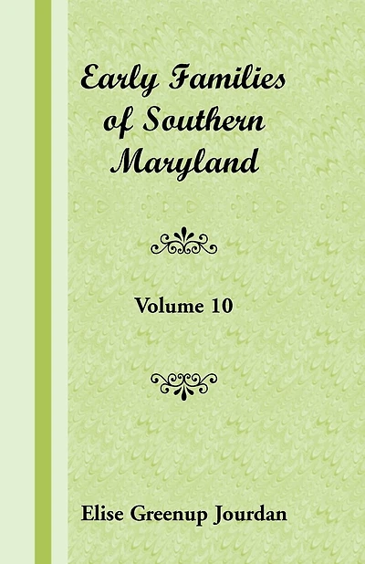 Early Families of Southern Maryland: Volume 10