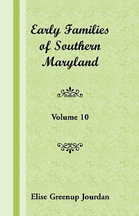 Early Families of Southern Maryland: Volume 10