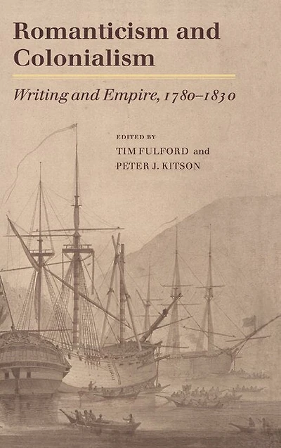 Romanticism and Colonialism: Writing Empire, 1780–1830