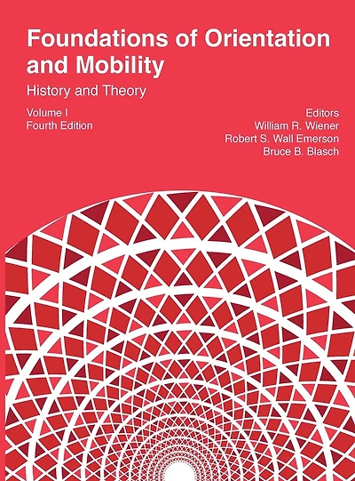 Foundations of Orientation and Mobility, 4th edition: Volume 1, History and Theory