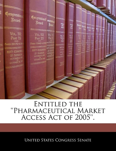 Entitled The ''pharmaceutical Market Access Act Of 2005''.