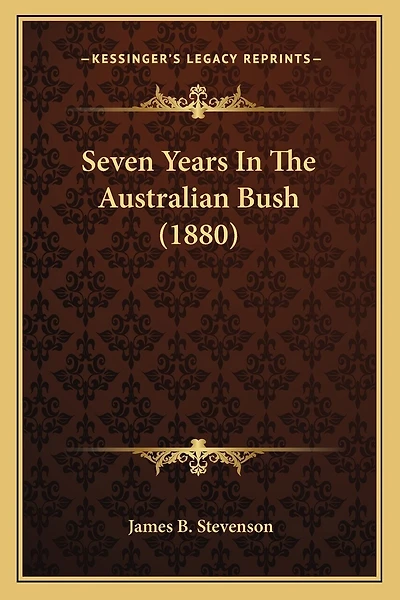 Seven Years In The Australian Bush (1880)