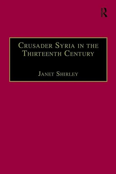 Crusader Syria the Thirteenth Century: Rothelin Continuation of History William Tyre with Part Eracles or Acre Text