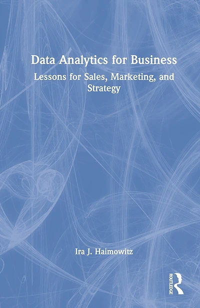 Data Analytics for Business: Lessons Sales, Marketing, and Strategy