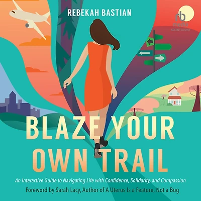 Blaze Your Own Trail: An Interactive Guide to Navigating Life with Confidence, Solidarity, and Compassion