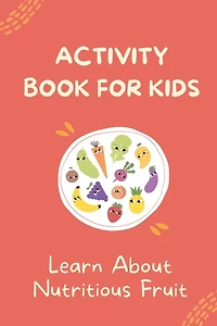 Activity Book For Kids: Learn About Nutritious Fruit: Word Guessing Game With Picture Book