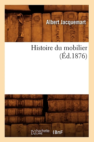 Histoire Du Mobilier (Éd.1876)