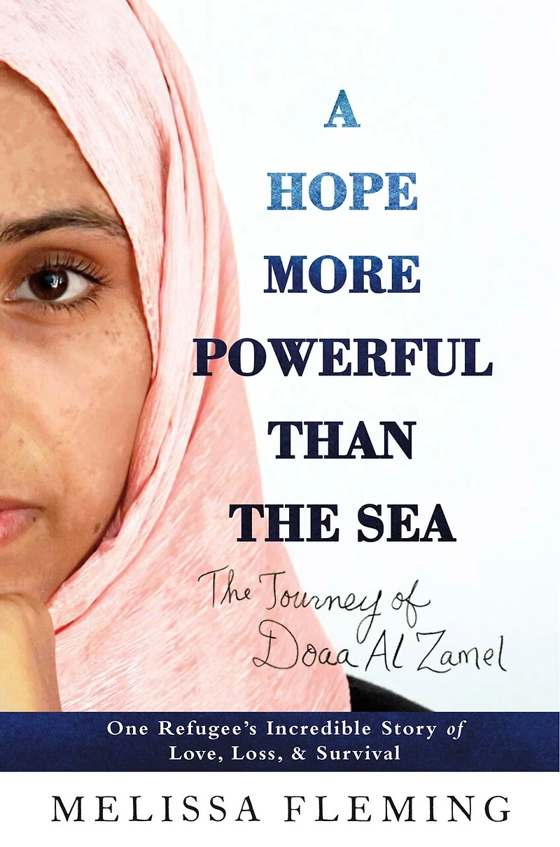 A Hope More Powerful Than The Sea: One Refugee's Incredible Story Of Love, Loss, And Survival