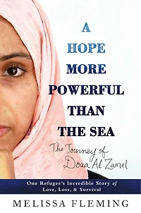 A Hope More Powerful Than The Sea: One Refugee's Incredible Story Of Love, Loss, And Survival