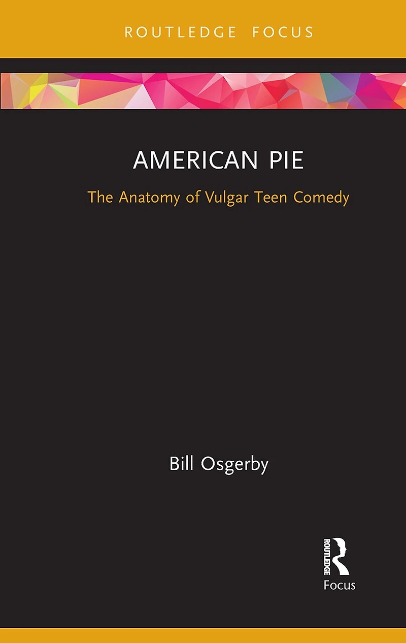 American Pie: The Anatomy Of Vulgar Teen Comedy