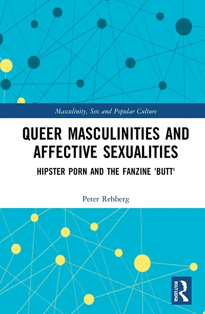 Hipster Porn: Queer Masculinities and Affective Sexualities the Fanzine Butt