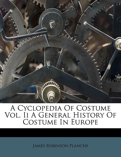 A Cyclopedia Of Costume Vol. Ii A General History Of Costume In Europe
