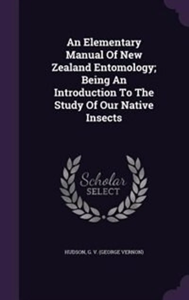 an Elementary Manual of New Zealand Entomology; Being Introduction to the Study our Native Insects