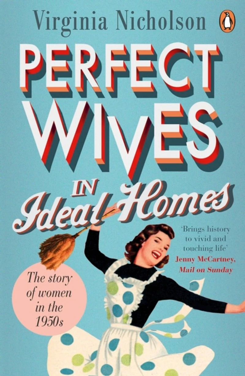 Perfect Wives Ideal Homes: the Story of Women 1950s