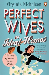 Perfect Wives Ideal Homes: the Story of Women 1950s