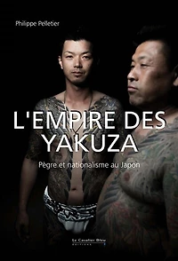 L' empire des yakuza: pègre et nationalisme au Japon