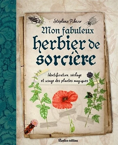 Mon fabuleux herbier de sorcière: identification, séchage et usage des plantes magiques