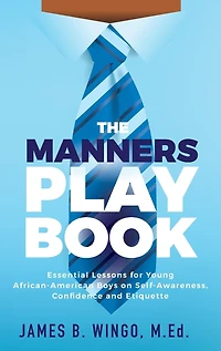The Manners Playbook: Essential Lessons for Young African-American Boys on Self-Awareness, Confidence and Etiquette