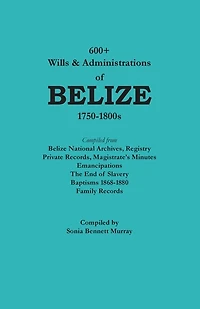 600+ Wills and Administrations of Belize, 1750-1800s