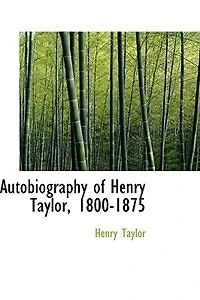 Autobiography of Henry Taylor, 1800-(1875)