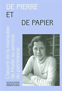 De pierre et de papier : l'oeuvre de la marquise de Maillé au service du patrimoine: l'oeuvre de la marquise de Maillé au service du patrimoine