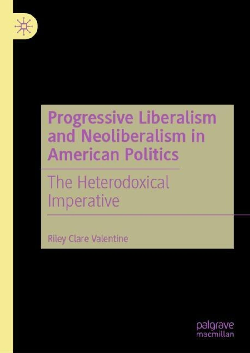 Progressive Liberalism and Neoliberalism American Politics: The Heterodoxical Imperative