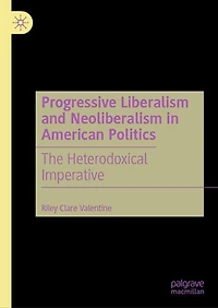 Progressive Liberalism and Neoliberalism American Politics: The Heterodoxical Imperative