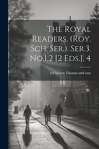 The Royal Readers. (roy. Sch. Ser.). Ser.3. No.1,2 [2 Eds.], 4