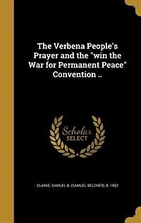 the Verbena People's Prayer and "win War for Permanent Peace" Convention ..