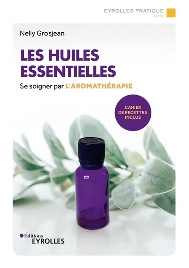 Les huiles essentielles: se soigner par l'aromathérapie